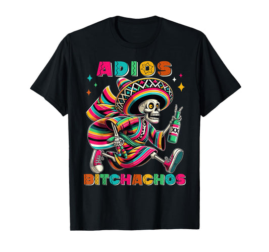 Adios Bitchachos Funny Cinco De Mayo Drinking Men Woman T-Shirt