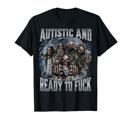 Autistic and Ready to F T-Shirt