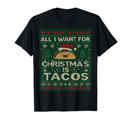 All I Want for Christmas is Tacos Ugly Sweater T-Shirt