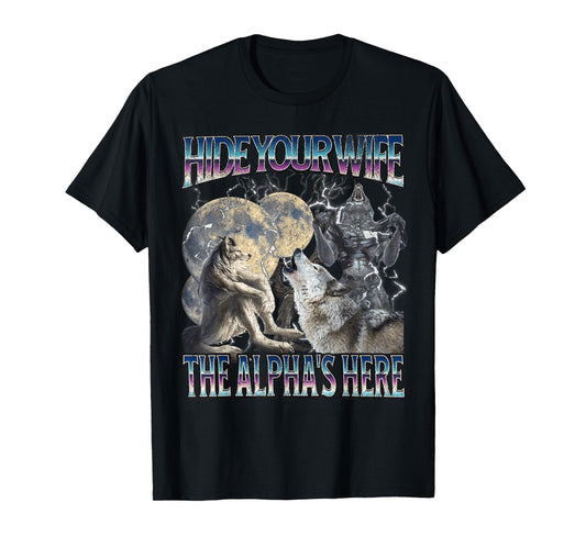Hide Your Wife The Alpha Is Here Funny Werewolf Wolf Meme T-Shirt