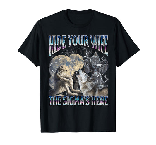 Hide Your Wife The Sigma Is Here Funny Werewolf Wolf Meme T-Shirt